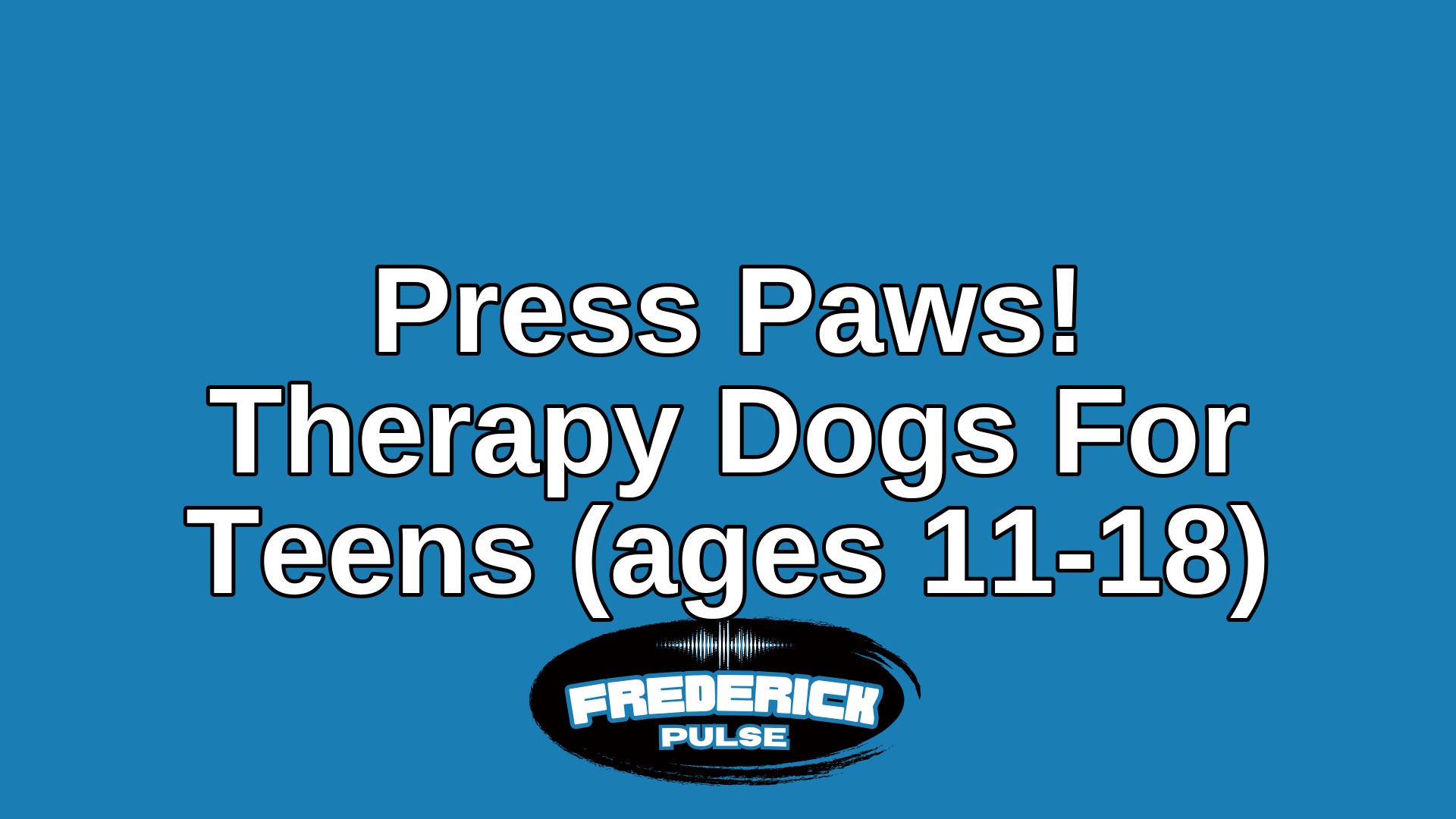 Press Paws! Therapy Dogs For Teens (ages 11-18)