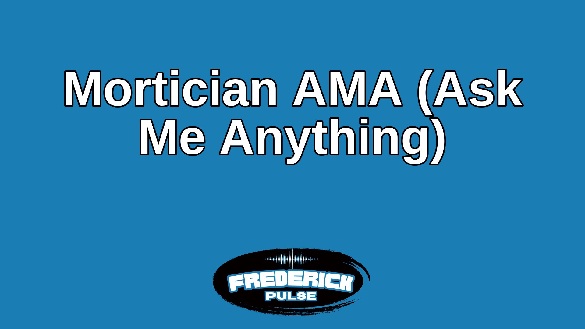 Mortician AMA (Ask Me Anything) Mortician AMA (Ask Me Anything)