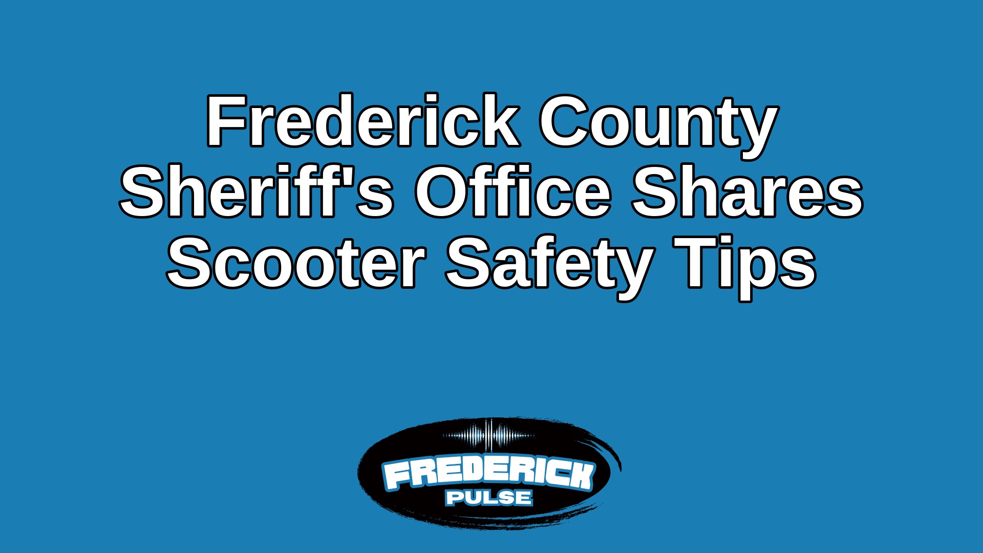 Frederick County Sheriff’s Office Shares Scooter Safety Tips Frederick County Sheriff’s Office Shares Scooter Safety Tips