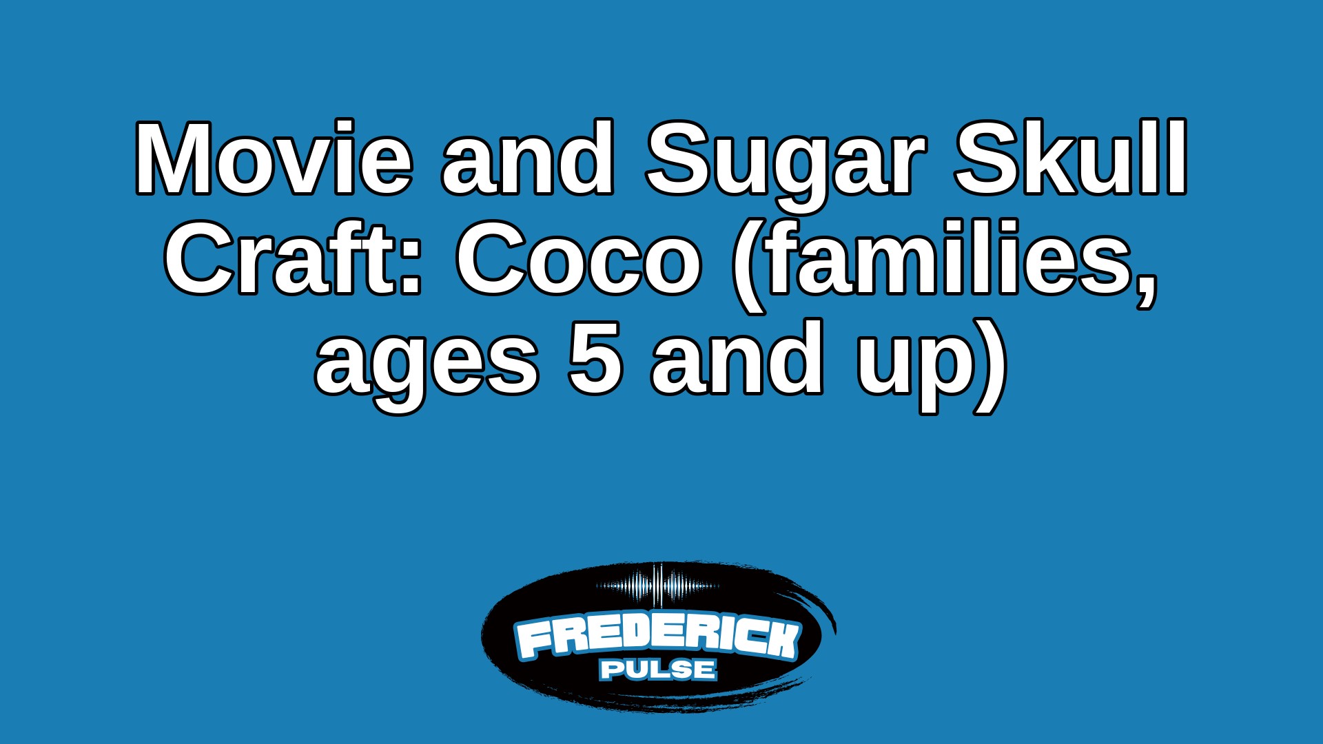 Movie and Sugar Skull Craft: Coco (families, ages 5 and up) Movie and Sugar Skull Craft: Coco (families, ages 5 and up)