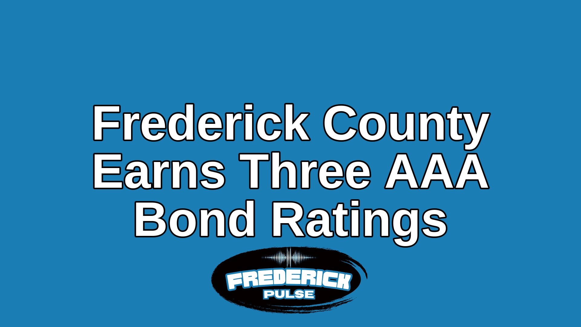 Frederick County Earns Three AAA Bond Ratings Frederick County Earns Three AAA Bond Ratings