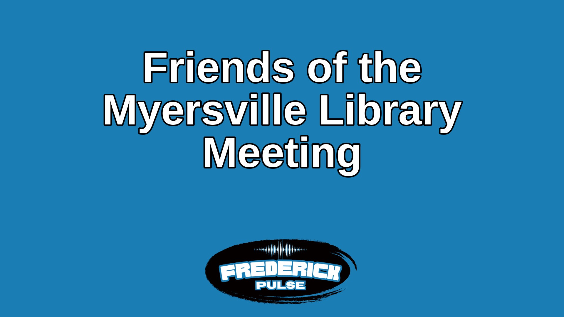 Friends of the Myersville Library Meeting Friends of the Myersville Library Meeting