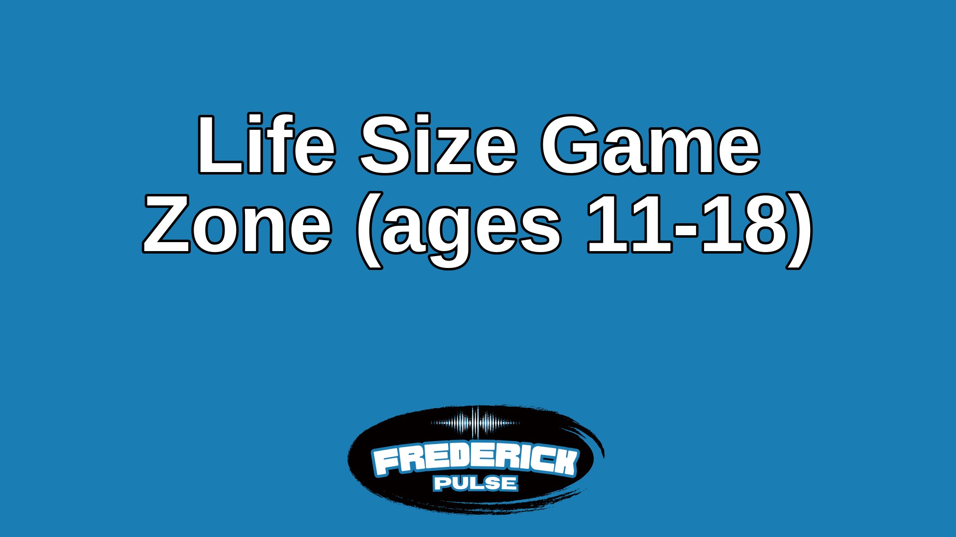 Life Size Game Zone (ages 11-18) Life Size Game Zone (ages 11-18)