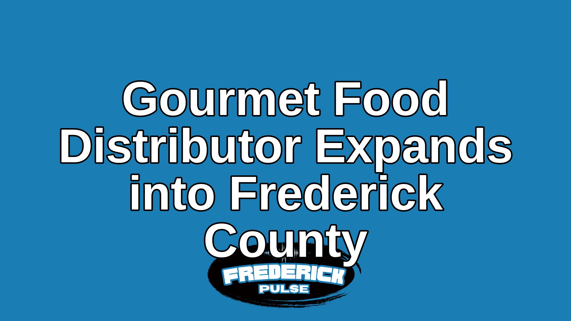 Gourmet Food Distributor Expands into Frederick County