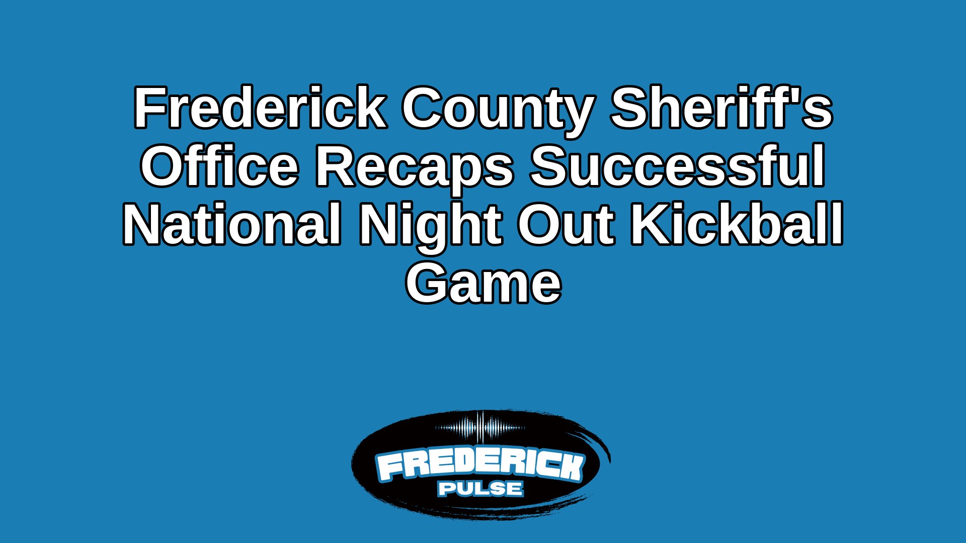 Frederick County Sheriff’s Office Recaps Successful National Night Out Kickball Game Frederick County Sheriff’s Office Recaps Successful National Night Out Kickball Game