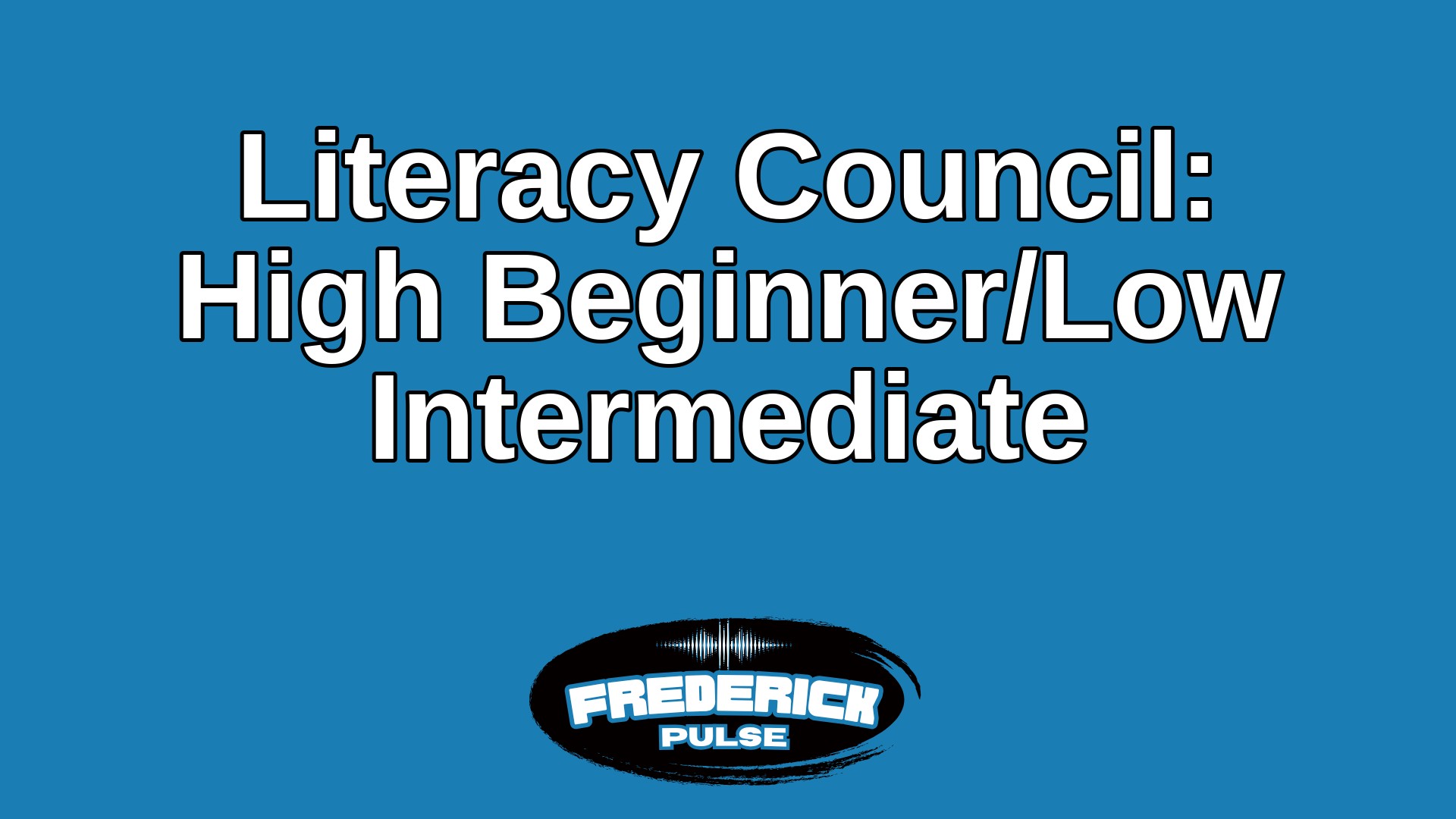 Literacy Council: High Beginner/Low Intermediate