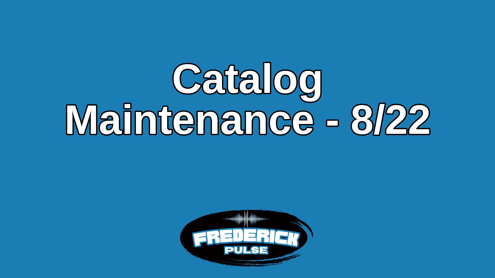 Catalog Maintenance – 8/22