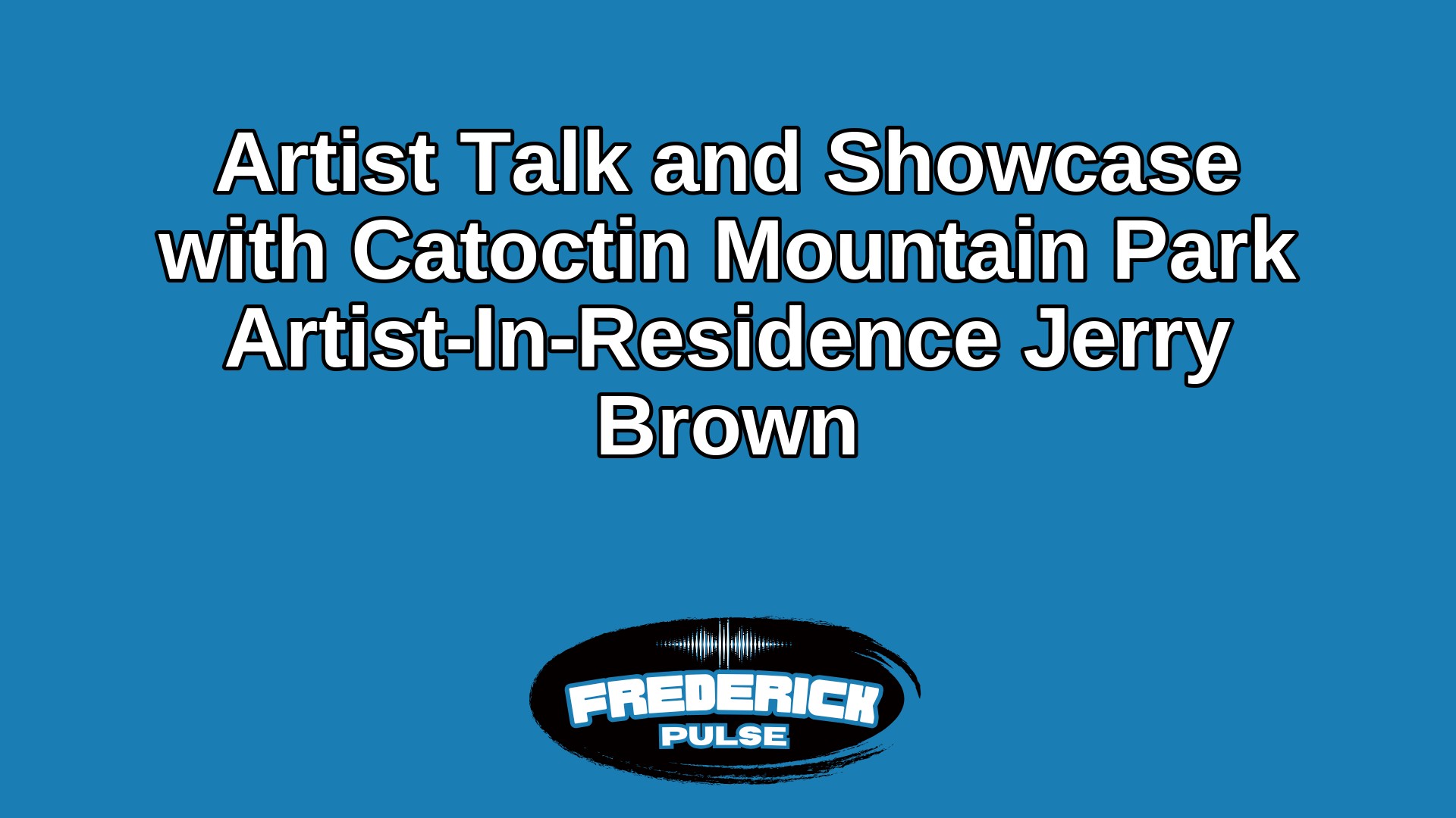 Artist Talk and Showcase with Catoctin Mountain Park Artist-In-Residence Jerry Brown Artist Talk and Showcase with Catoctin Mountain Park Artist-In-Residence Jerry Brown
