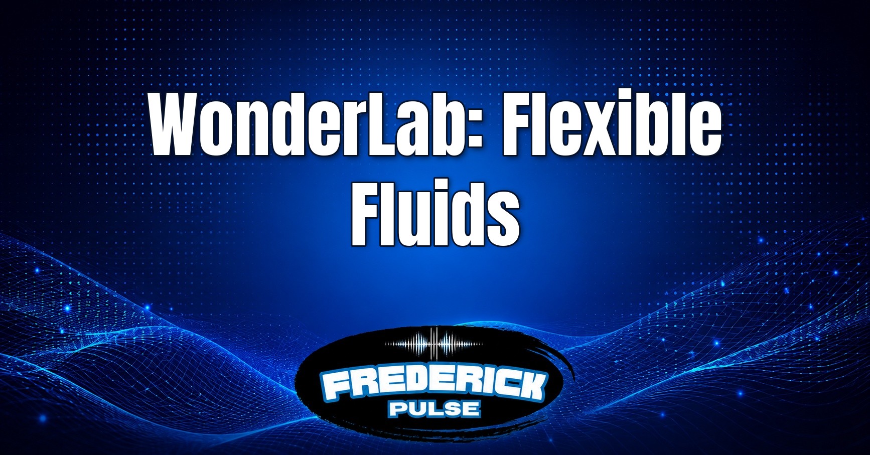 WonderLab: Flexible Fluids