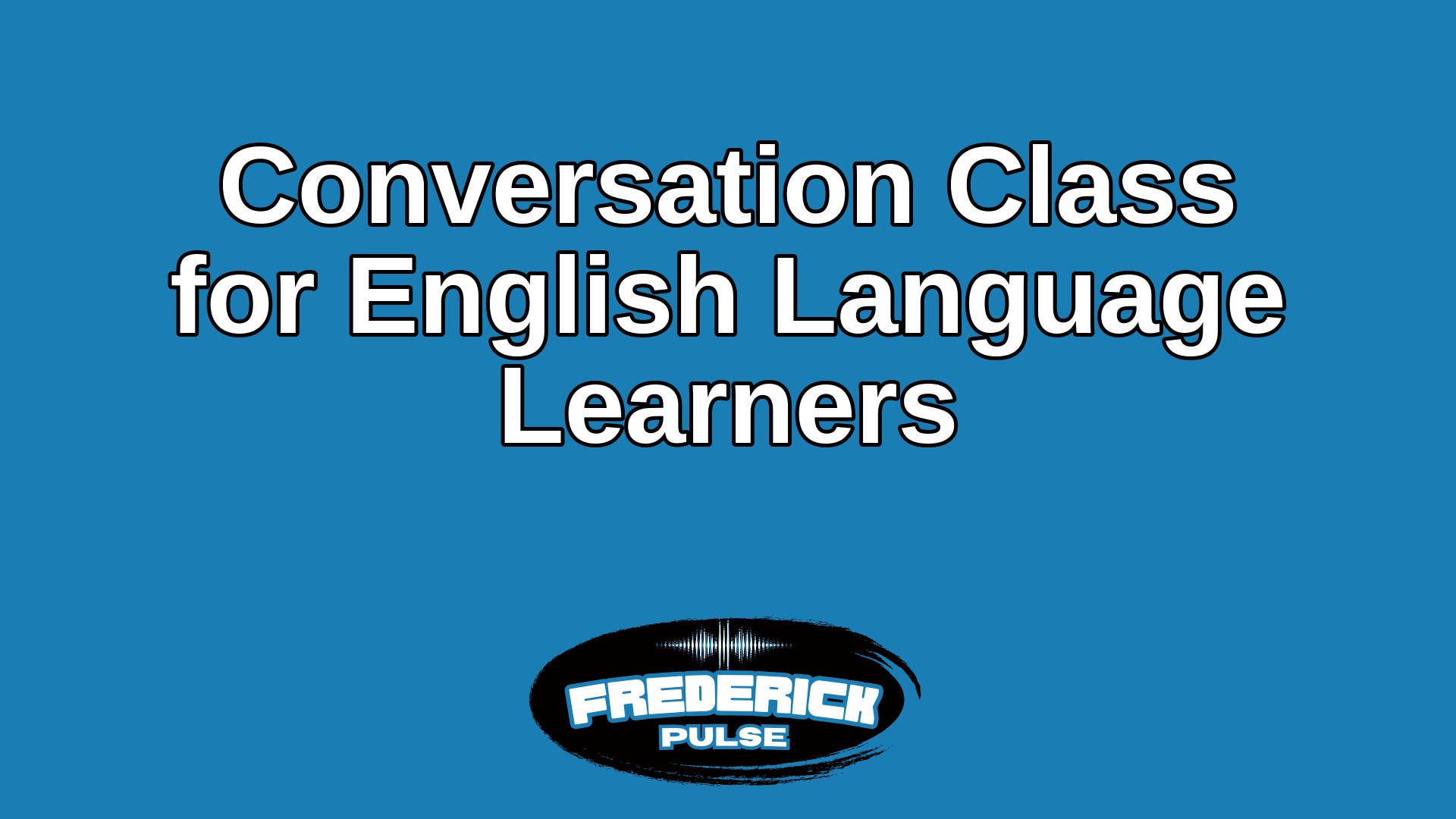 Conversation Class for English Language Learners Conversation Class for English Language Learners