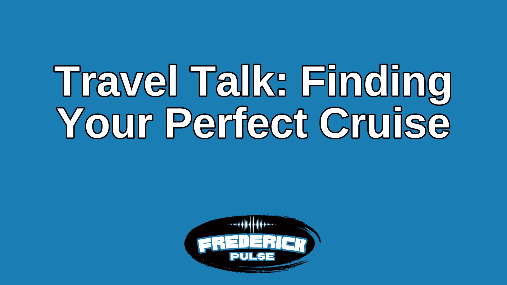 Travel Talk: Finding Your Perfect Cruise