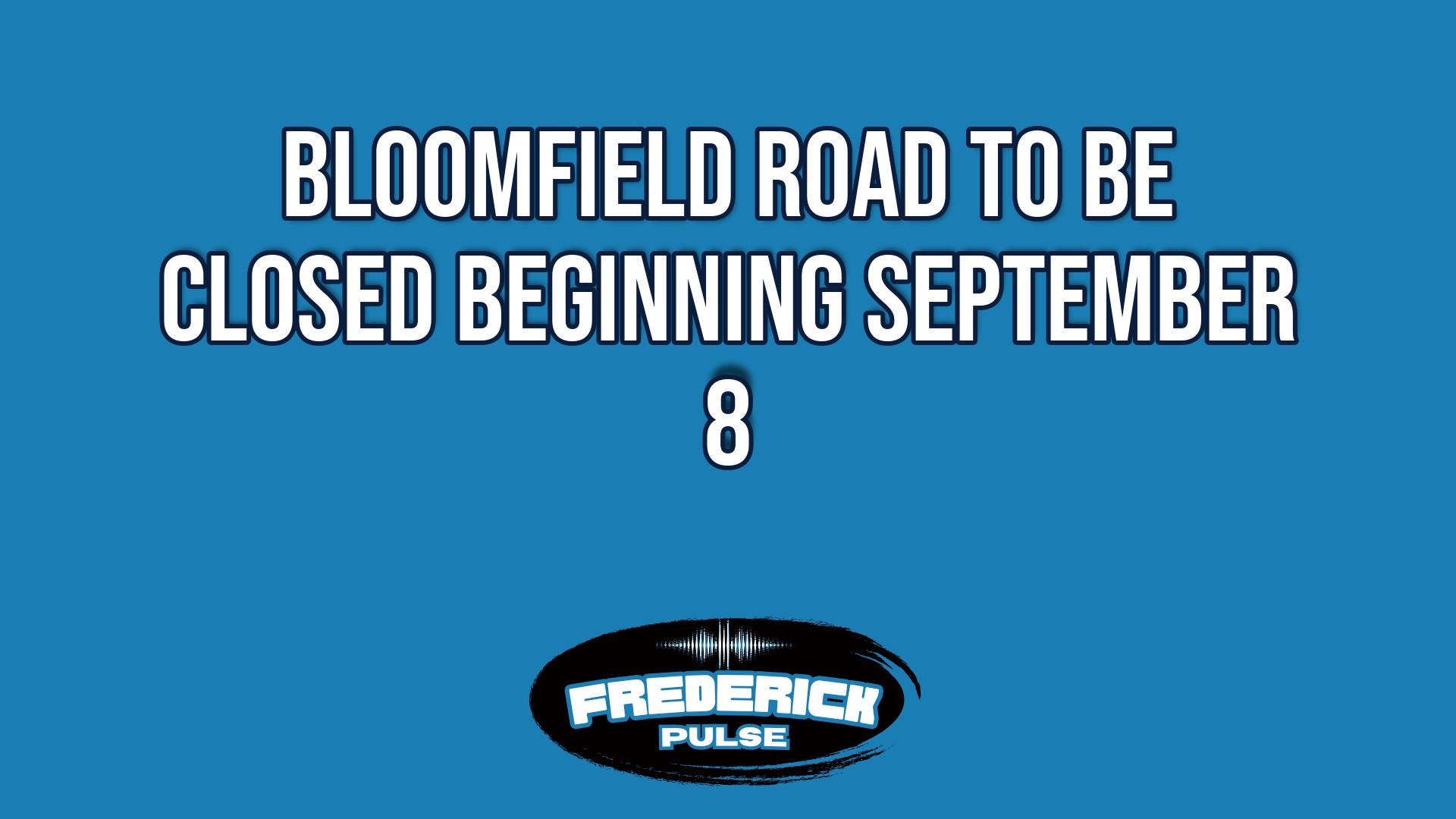 Bloomfield Road to be Closed Beginning September 8 Bloomfield Road to be Closed Beginning September 8