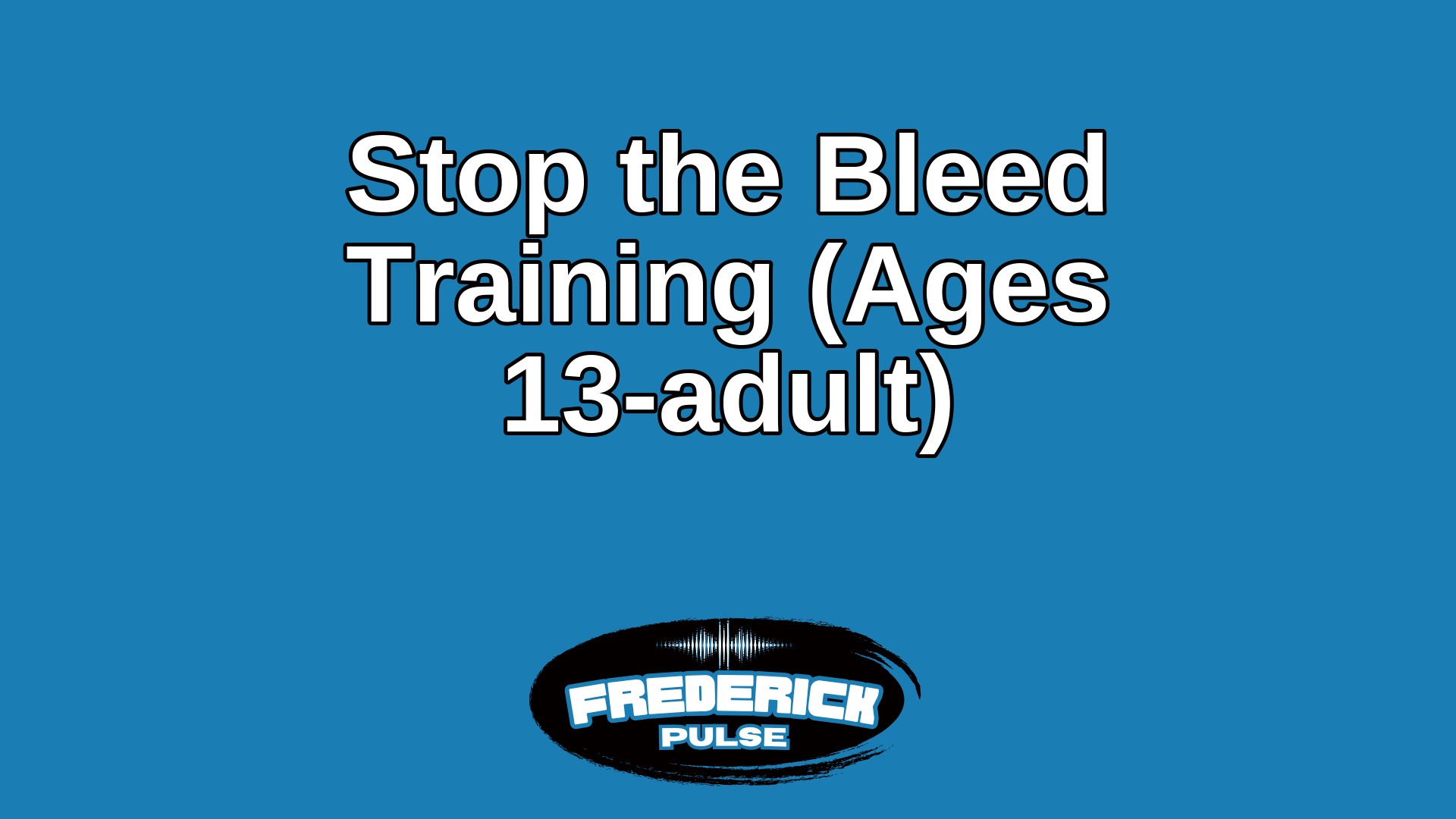 Stop the Bleed Training (Ages 13-adult) Stop the Bleed Training (Ages 13-adult)
