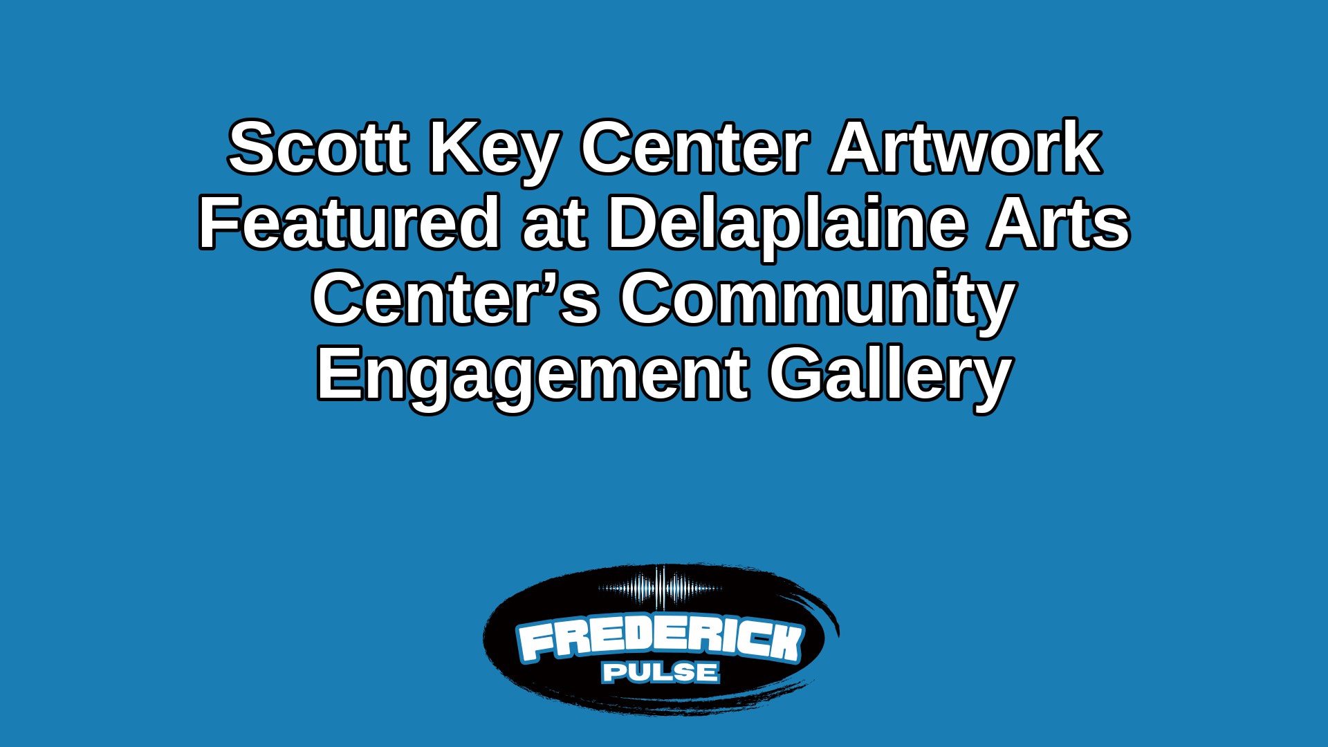 Scott Key Center Artwork Featured at Delaplaine Arts Center’s Community Engagement Gallery