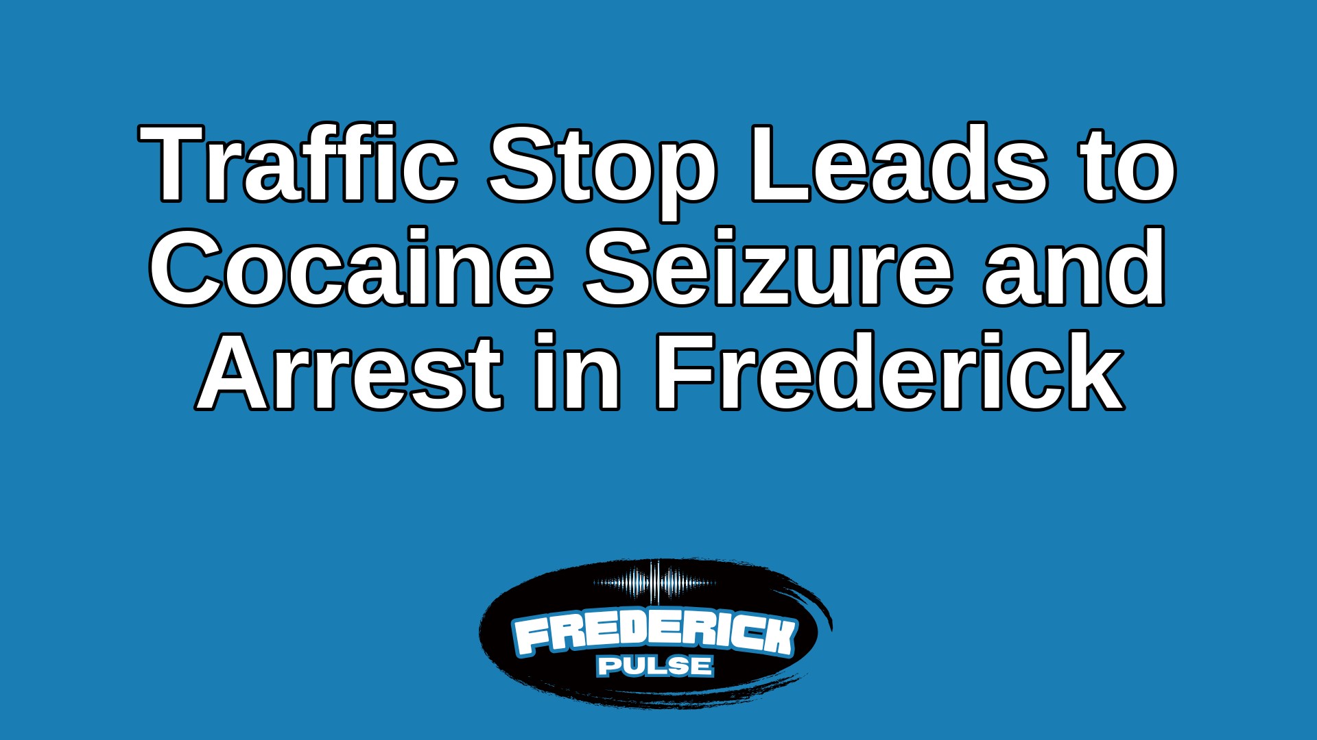 Traffic Stop Leads to Cocaine Seizure and Arrest in Frederick