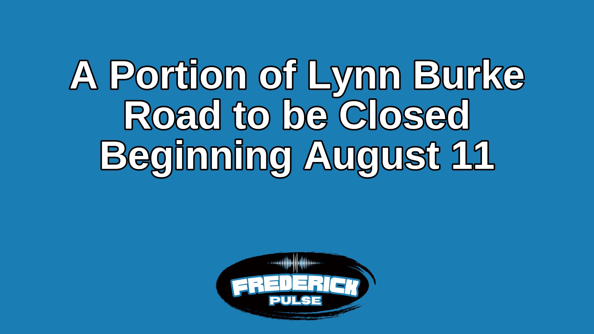 A Portion of Lynn Burke Road to be Closed Beginning August 11