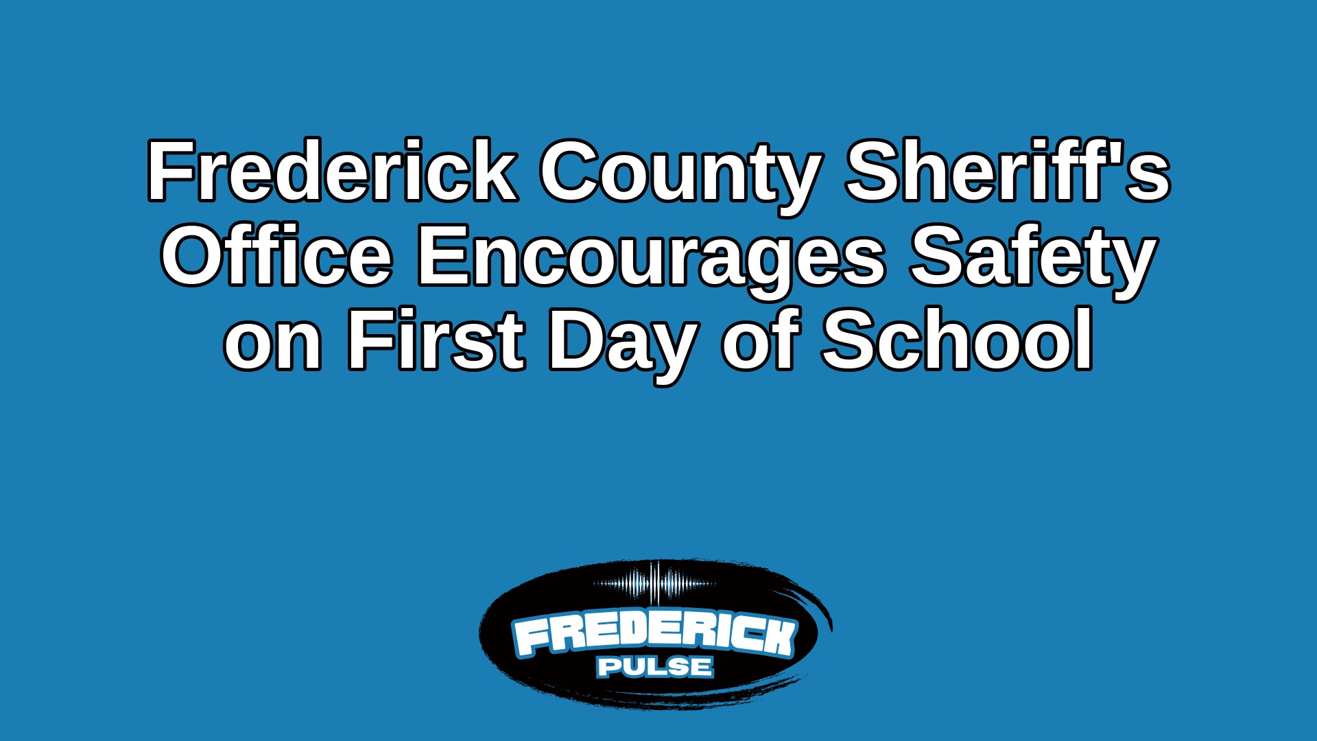 Frederick County Sheriff’s Office Encourages Safety on First Day of School