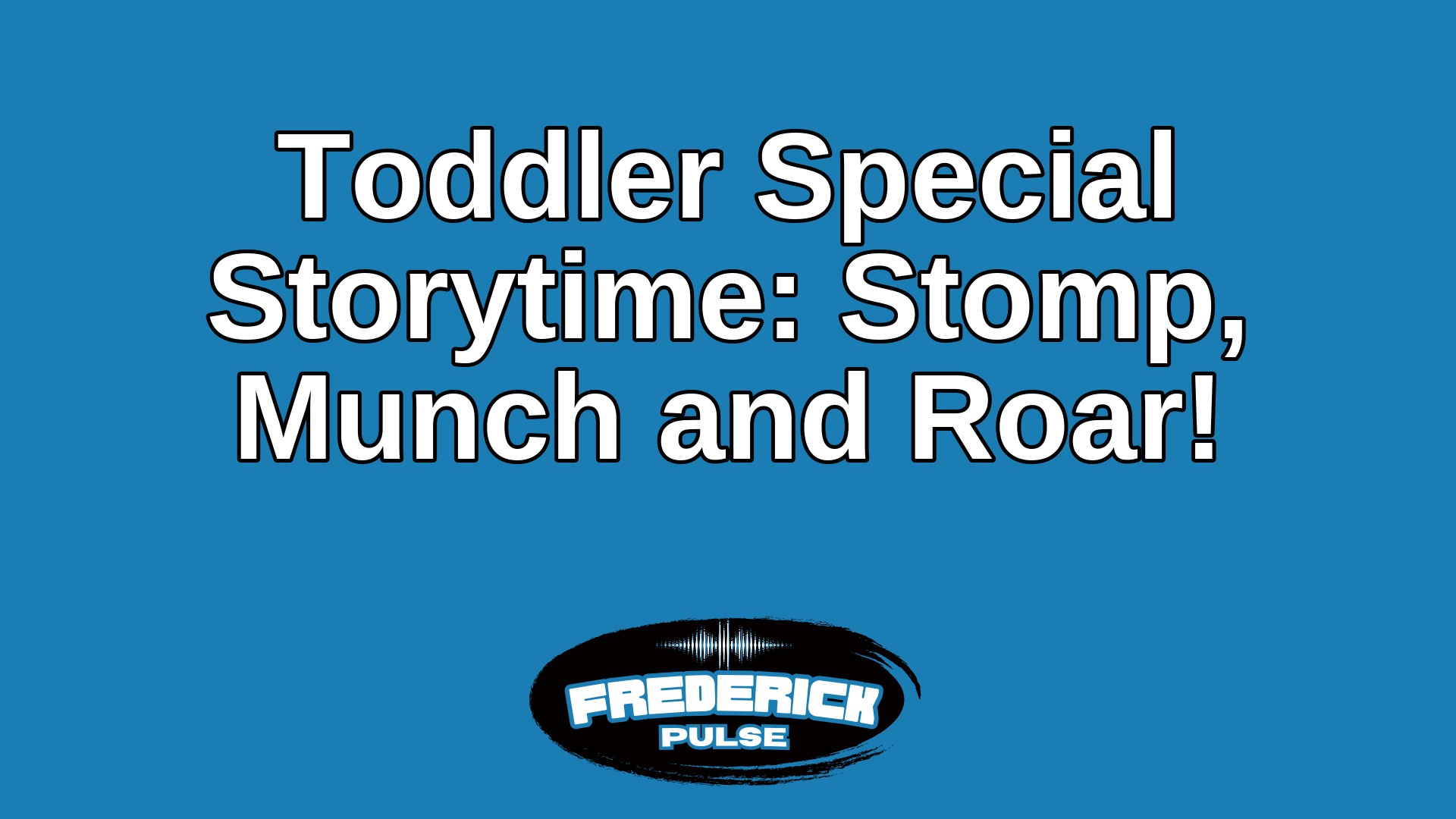 Toddler Special Storytime: Stomp, Munch and Roar!