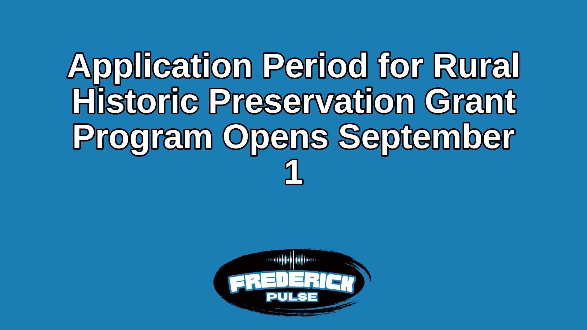 Application Period for Rural Historic Preservation Grant Program Opens September 1 Application Period for Rural Historic Preservation Grant Program Opens September 1