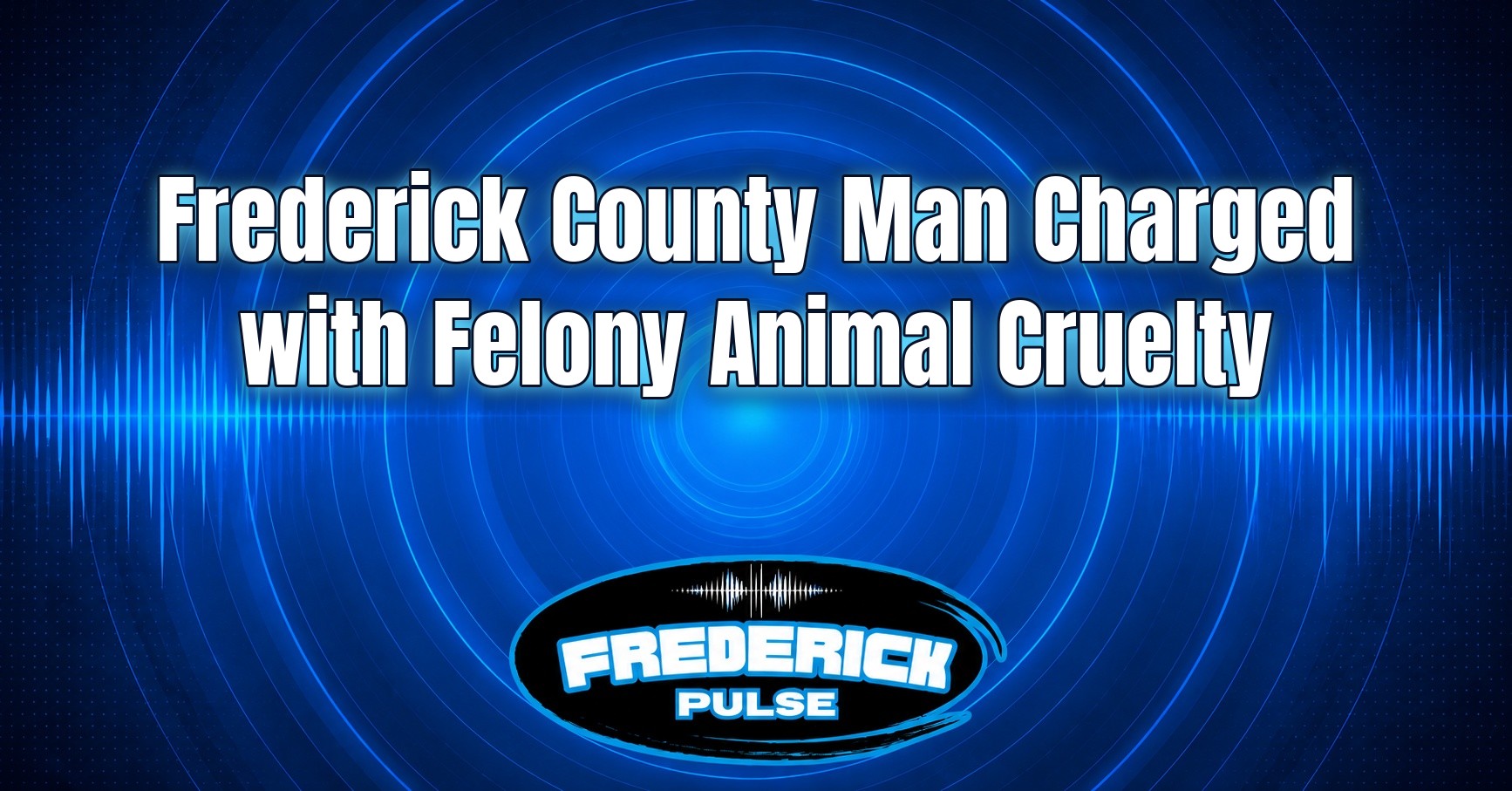 Frederick County Man Charged with Felony Animal Cruelty