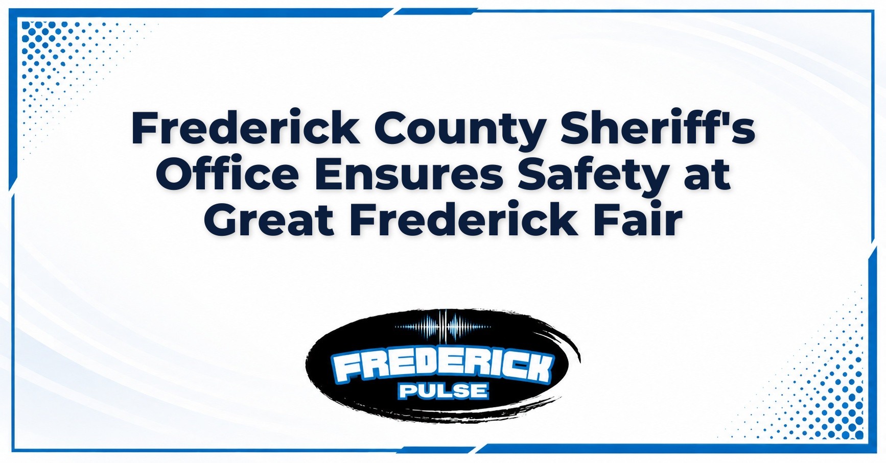 Frederick County Sheriff’s Office Ensures Safety at Great Frederick Fair Frederick County Sheriff’s Office Ensures Safety at Great Frederick Fair