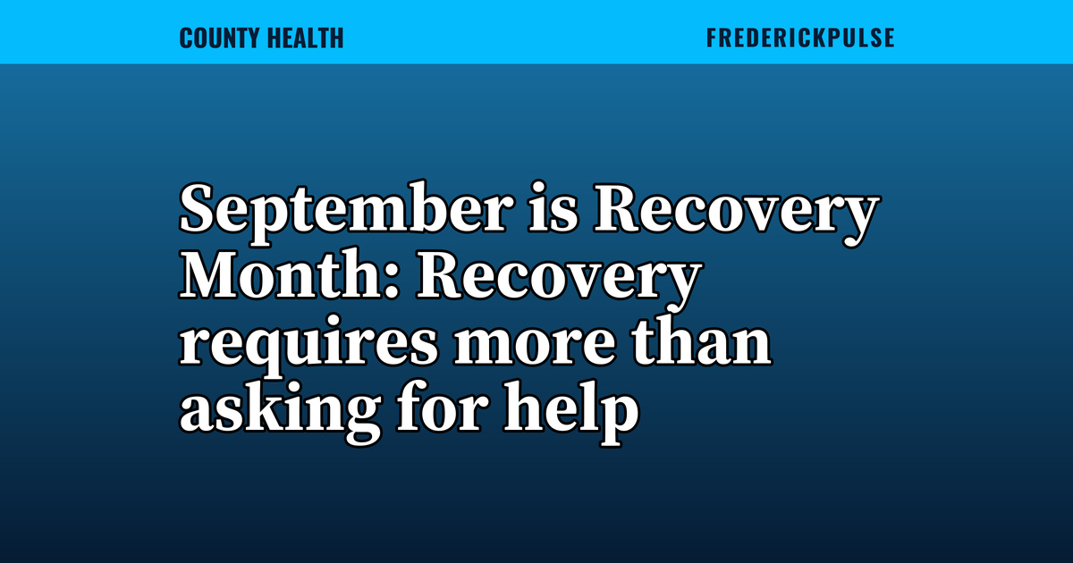 September is Recovery Month: Recovery requires more than asking for help September is Recovery Month: Recovery requires more than asking for help