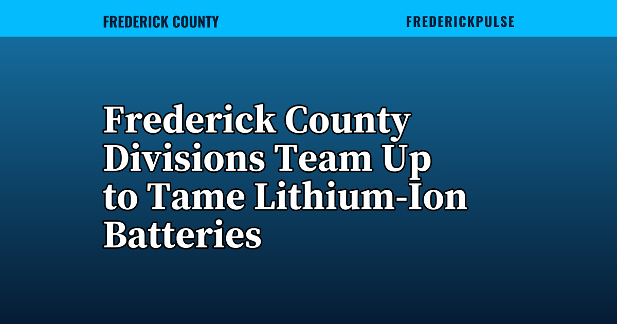 Frederick County Divisions Team Up to Tame Lithium-Ion Batteries Frederick County Divisions Team Up to Tame Lithium-Ion Batteries