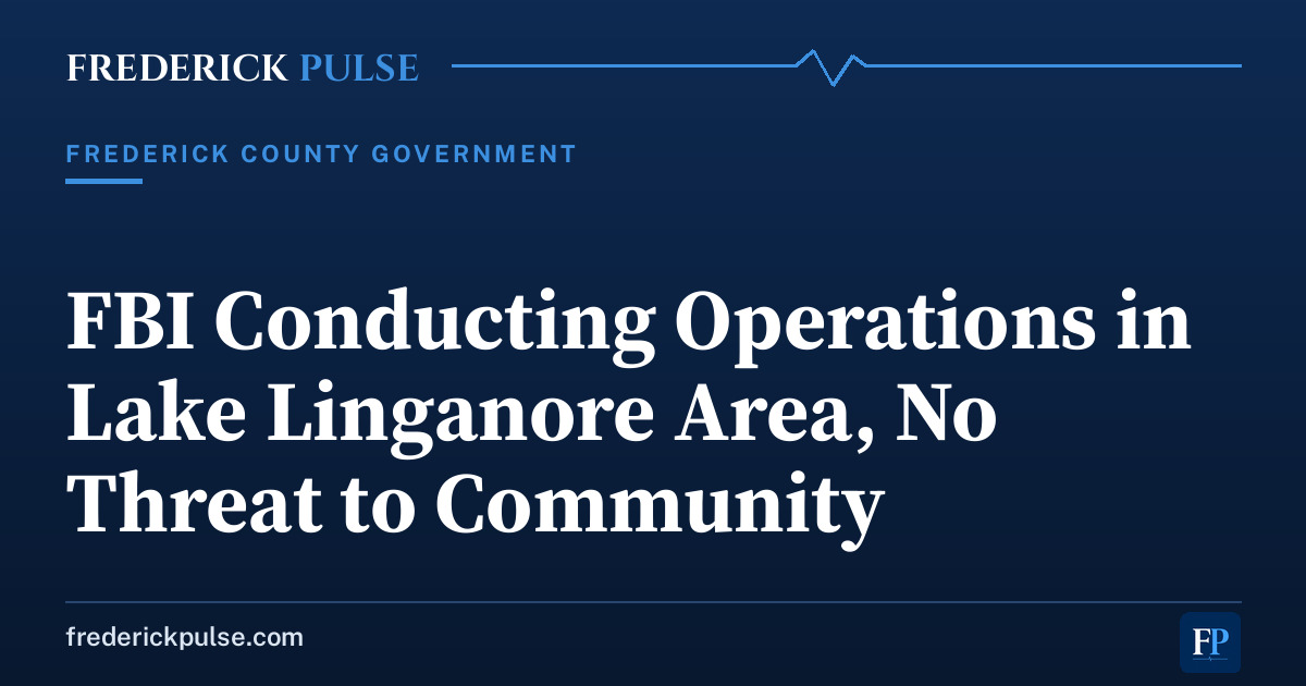 FBI Conducting Operations in Lake Linganore Area, No Threat to Community FBI Conducting Operations in Lake Linganore Area, No Threat to Community