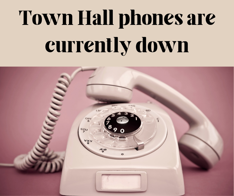 Town Hall phones are currently down Town Hall phones are currently down