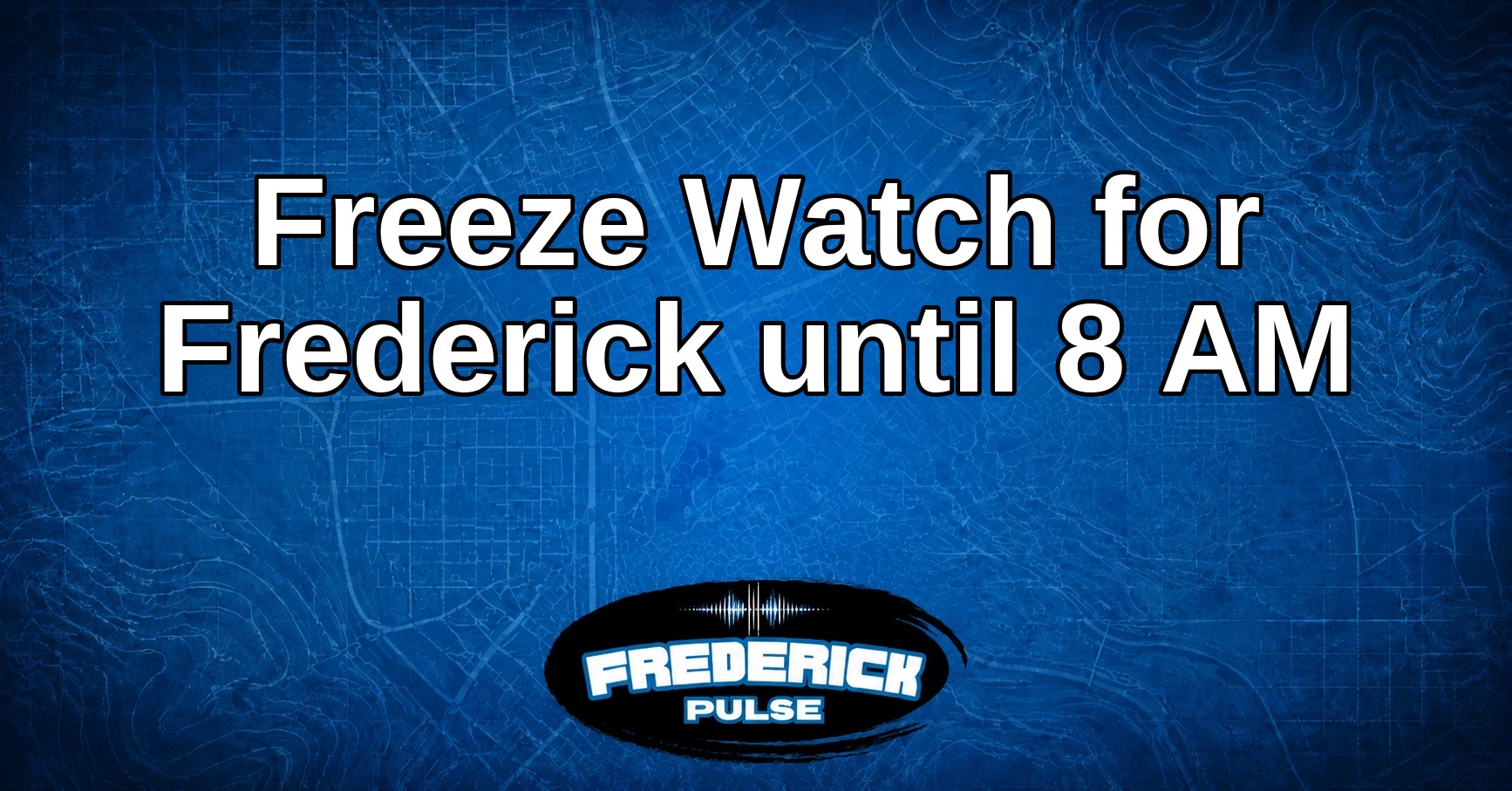 Freeze Watch for Frederick until 8 AM