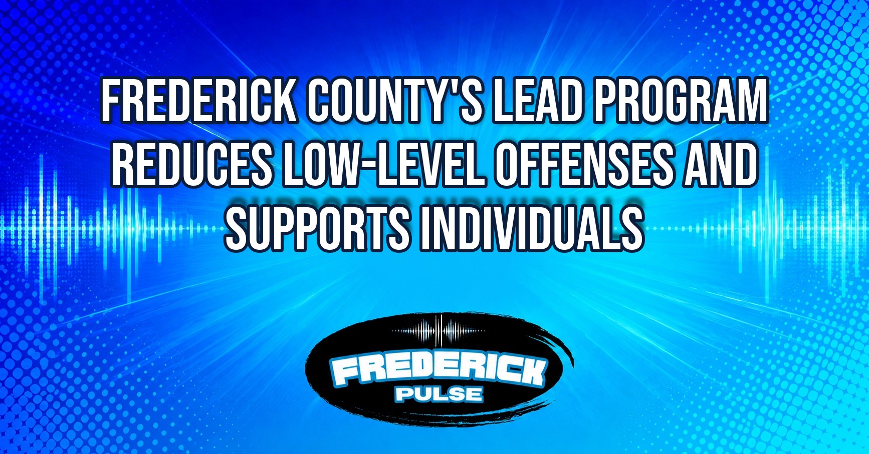 Frederick County’s LEAD Program Reduces Low-Level Offenses and Supports Individuals