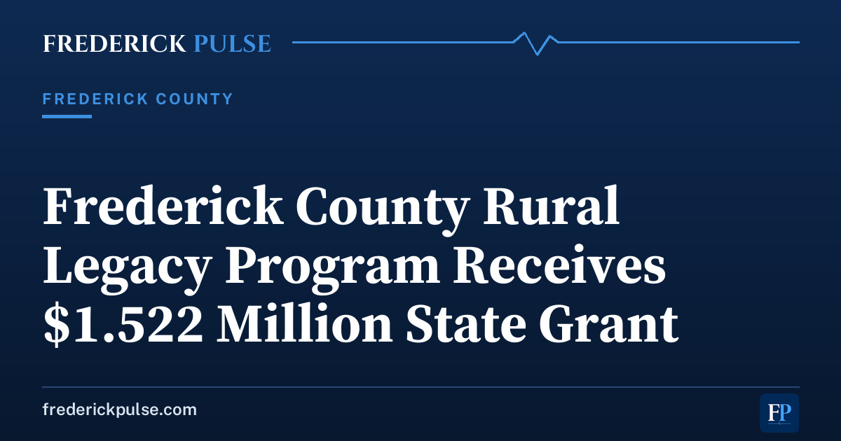 Frederick County Rural Legacy Program Receives .522 Million State Grant Frederick County Rural Legacy Program Receives .522 Million State Grant