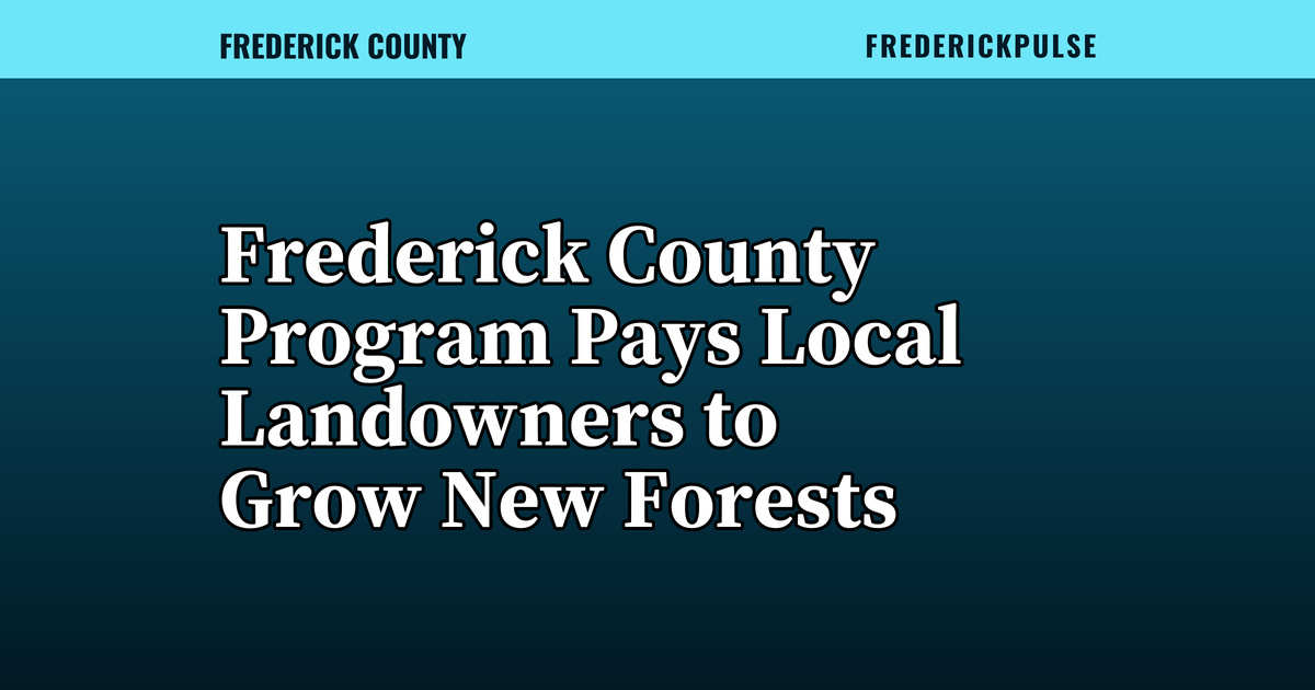 Frederick County Program Pays Local Landowners to Grow New Forests