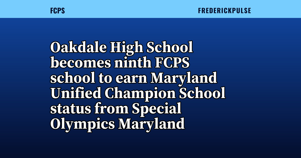 Oakdale High School becomes ninth FCPS school to earn Maryland Unified Champion School status from Special Olympics Maryland Oakdale High School becomes ninth FCPS school to earn Maryland Unified Champion School status from Special Olympics Maryland