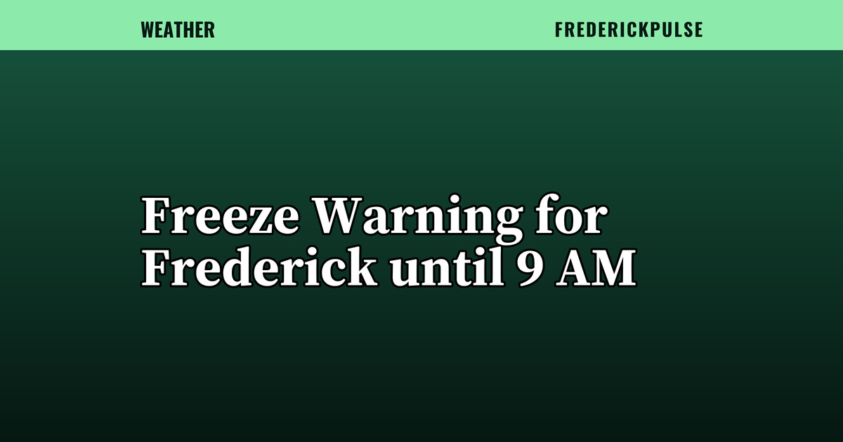 Freeze Warning for Frederick until 9 AM