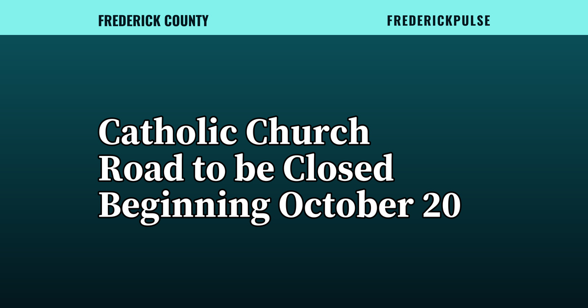 Catholic Church Road to be Closed Beginning October 20 Catholic Church Road to be Closed Beginning October 20
