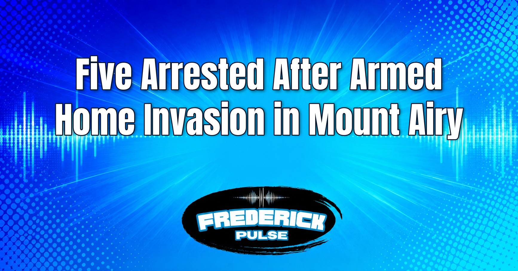 Five Arrested After Armed Home Invasion in Mount Airy