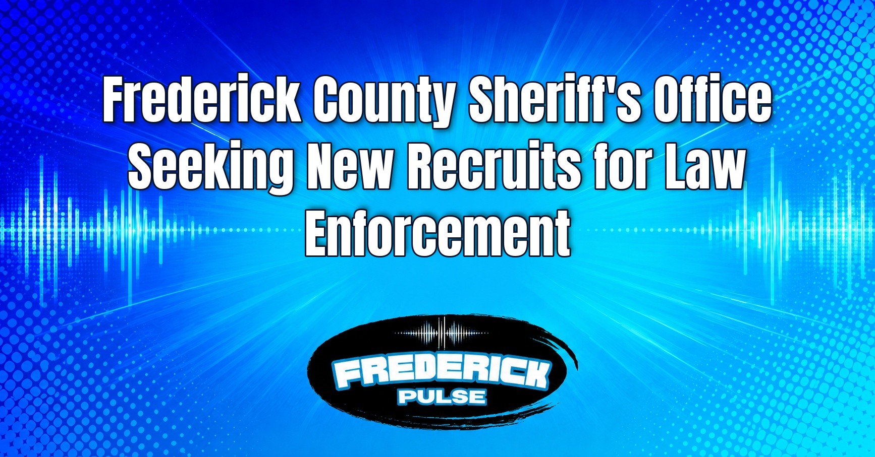 Frederick County Sheriff’s Office Seeking New Recruits for Law Enforcement Frederick County Sheriff’s Office Seeking New Recruits for Law Enforcement